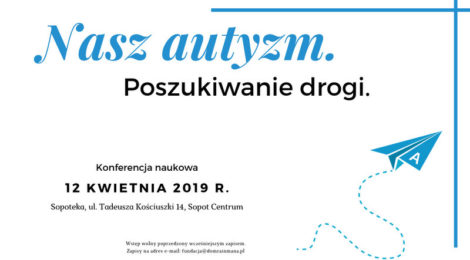 Nasz Autyzm. Poszukiwanie drogi. Konferencja Naukowa 12.04.2019